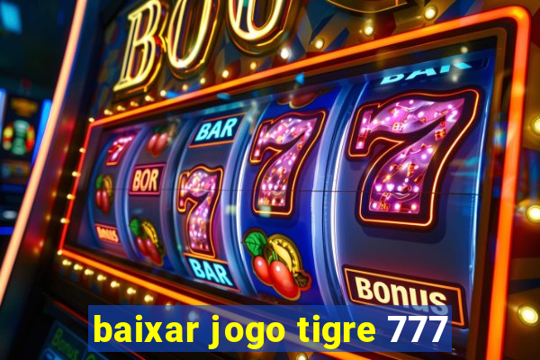 baixar jogo tigre 777
